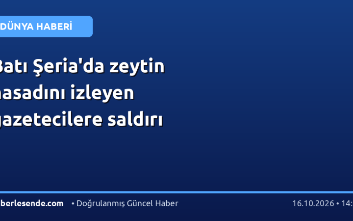 Batı Şeria'da zeytin hasadını izleyen gazetecilere saldırı