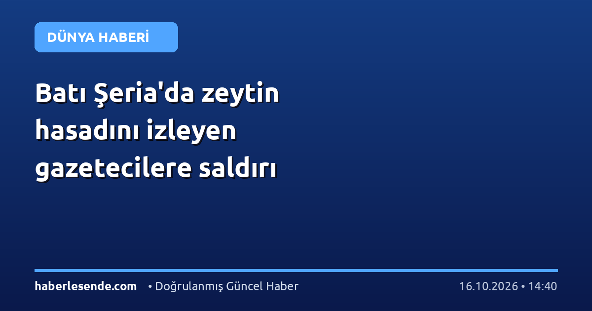 Batı Şeria'da zeytin hasadını izleyen gazetecilere saldırı