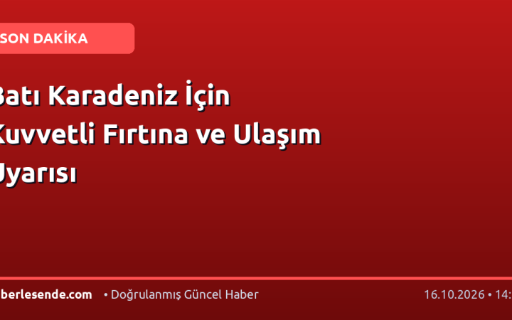 Batı Karadeniz İçin Kuvvetli Fırtına ve Ulaşım Uyarısı