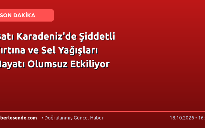 Batı Karadeniz'de Şiddetli Fırtına ve Sel Yağışları Hayatı Olumsuz Etkiliyor
