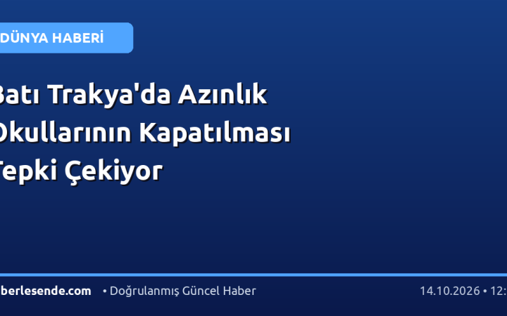 Batı Trakya'da Azınlık Okullarının Kapatılması Tepki Çekiyor