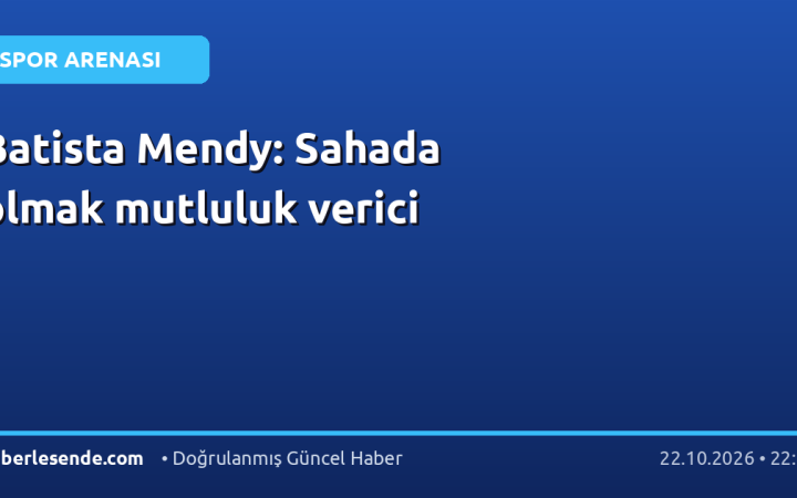 Batista Mendy: Sahada olmak mutluluk verici