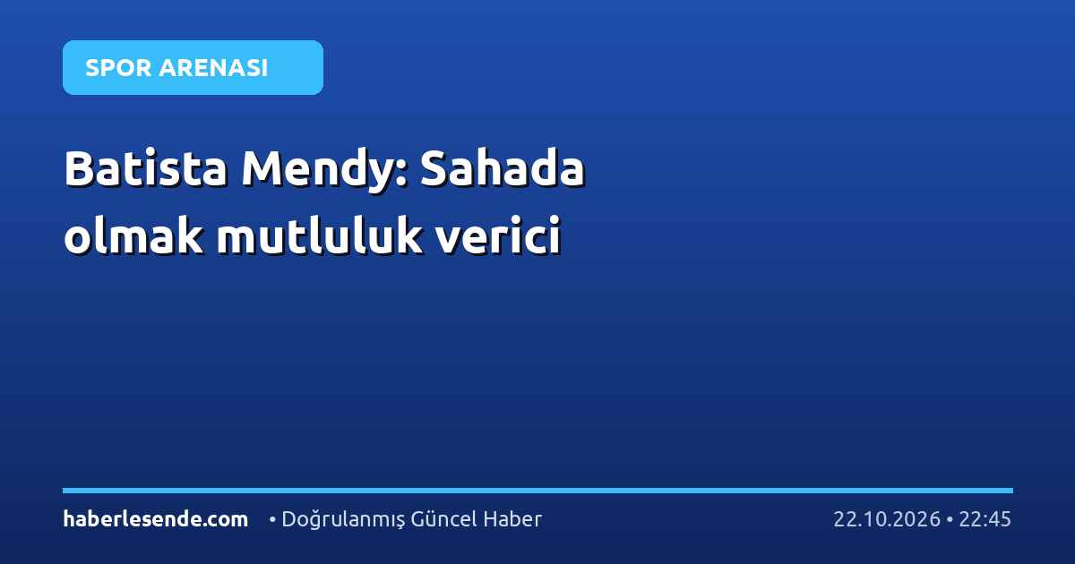 Batista Mendy: Sahada olmak mutluluk verici