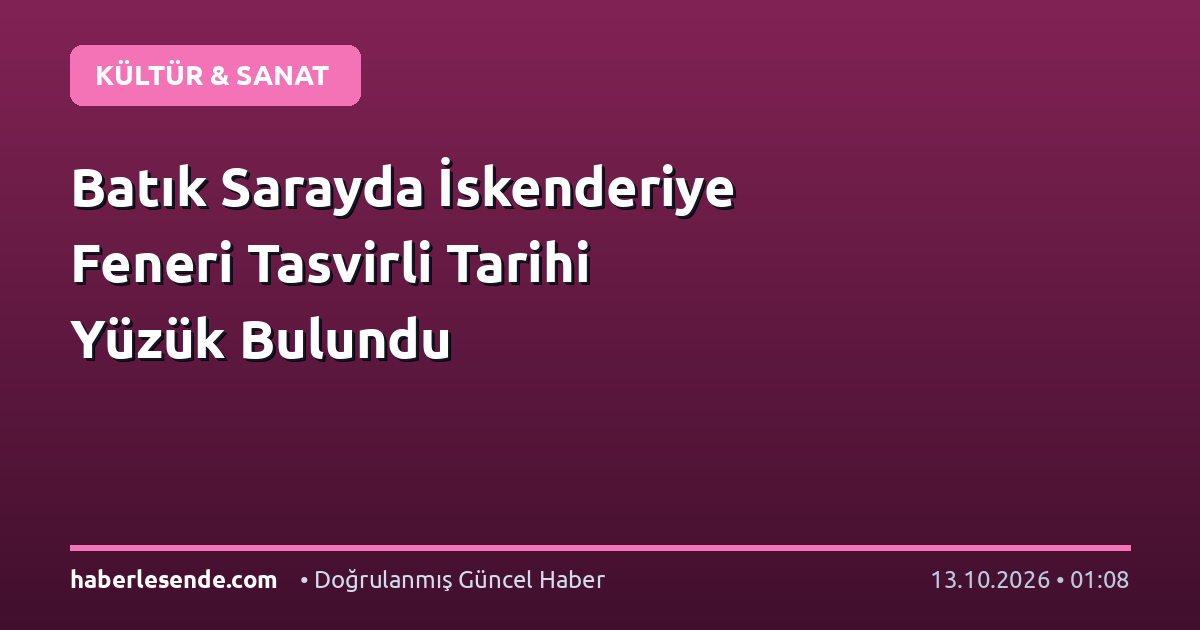 Batık Sarayda İskenderiye Feneri Tasvirli Tarihi Yüzük Bulundu