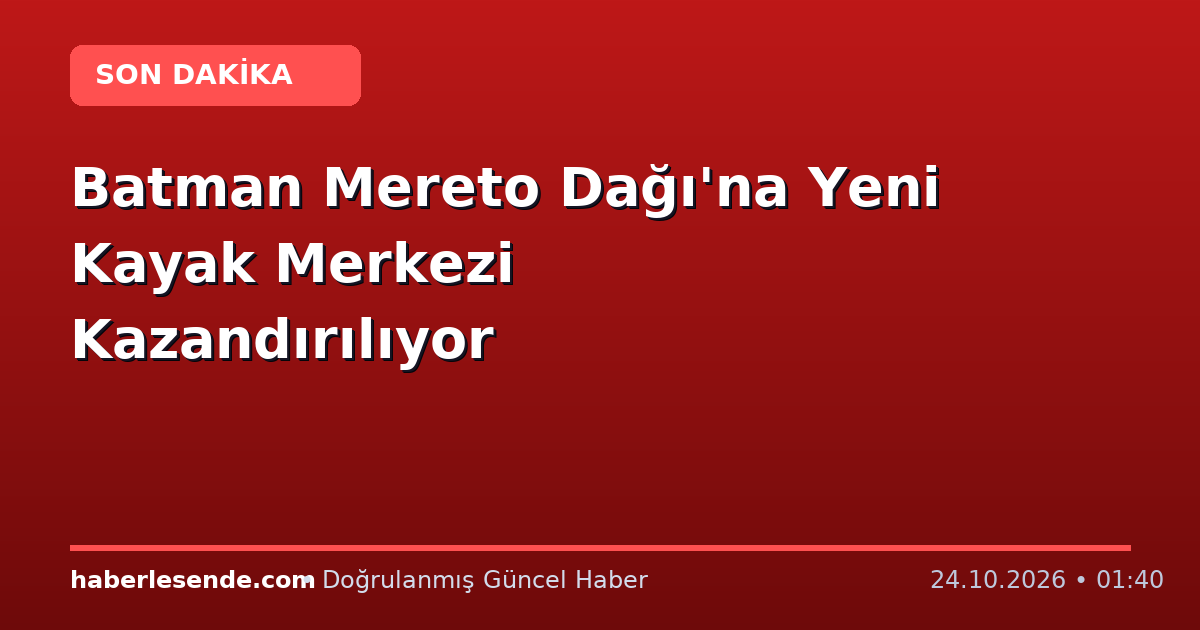 Batman Mereto Dağı'na Yeni Kayak Merkezi Kazandırılıyor