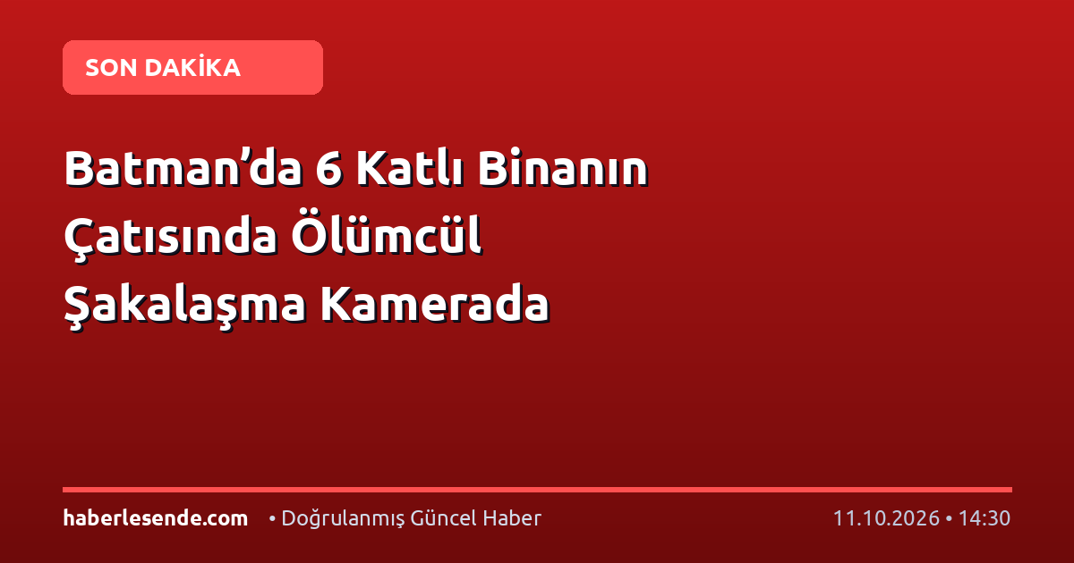 Batman’da 6 Katlı Binanın Çatısında Ölümcül Şakalaşma Kamerada