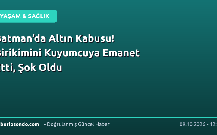 Batman’da Altın Kabusu! Birikimini Kuyumcuya Emanet Etti, Şok Oldu