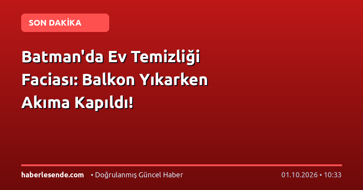 Batman'da Ev Temizliği Faciası: Balkon Yıkarken Akıma Kapıldı!