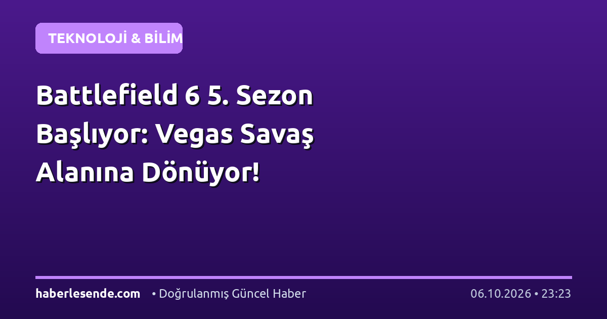 Battlefield 6 5. Sezon Başlıyor: Vegas Savaş Alanına Dönüyor!