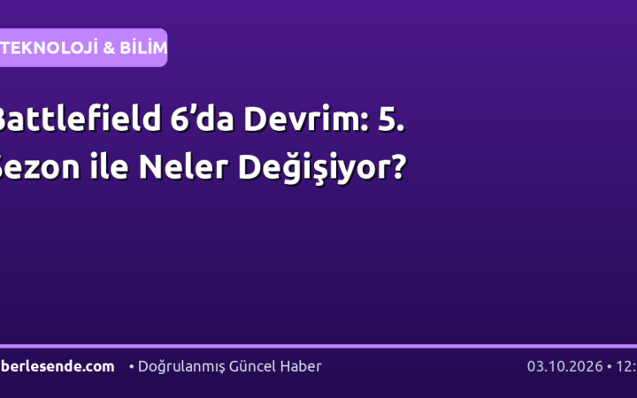 Battlefield 6’da Devrim: 5. Sezon ile Neler Değişiyor?