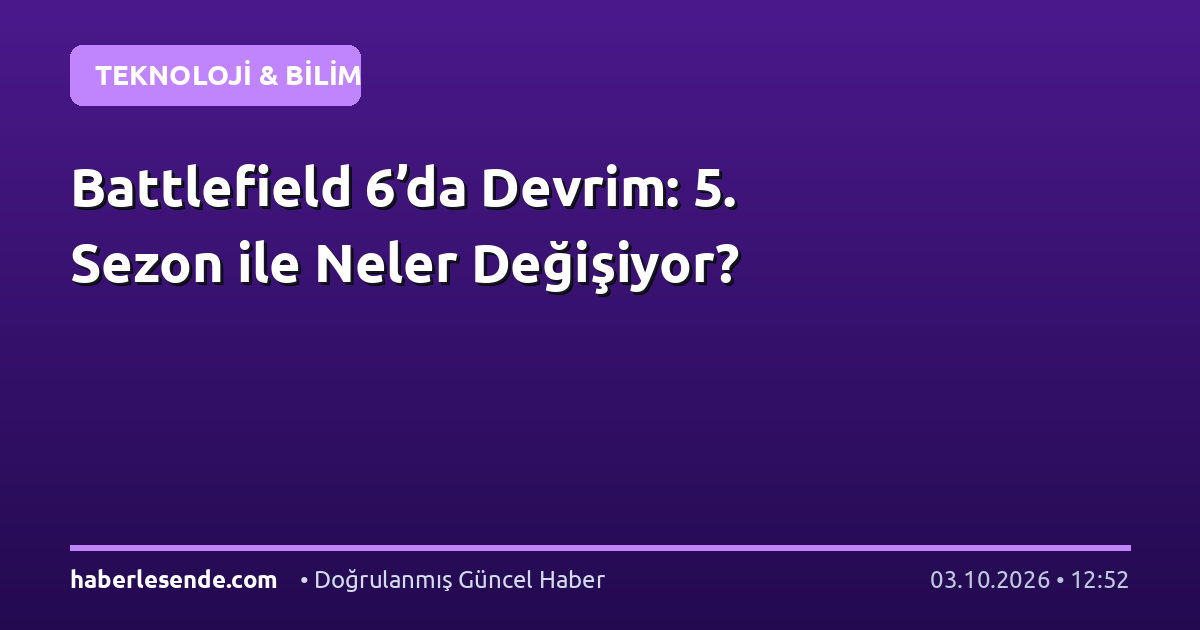 Battlefield 6’da Devrim: 5. Sezon ile Neler Değişiyor?
