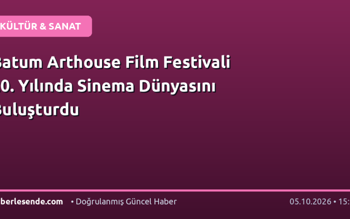 Batum Arthouse Film Festivali 20. Yılında Sinema Dünyasını Buluşturdu
