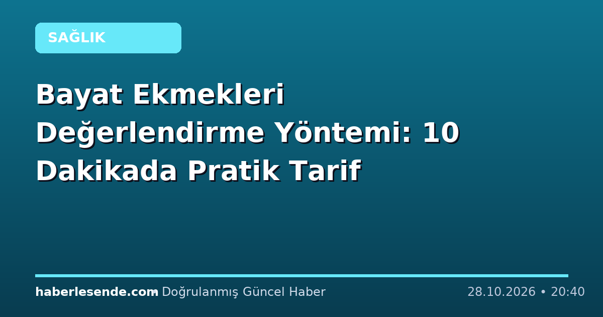 Bayat Ekmekleri Değerlendirme Yöntemi: 10 Dakikada Pratik Tarif