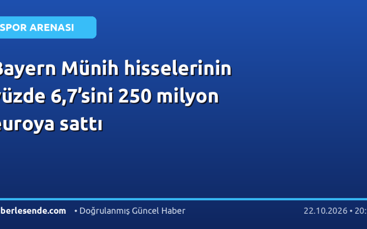 Bayern Münih hisselerinin yüzde 6,7’sini 250 milyon euroya sattı
