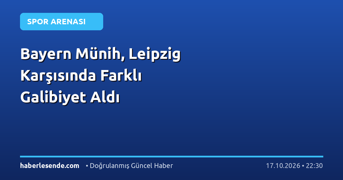 Bayern Münih, Leipzig Karşısında Farklı Galibiyet Aldı