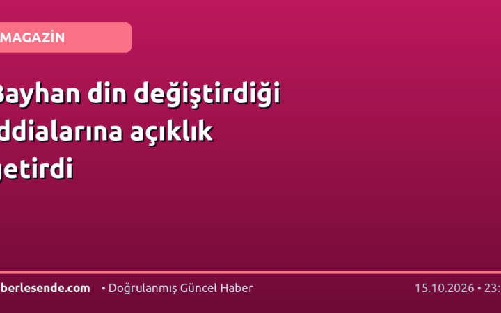 Bayhan din değiştirdiği iddialarına açıklık getirdi