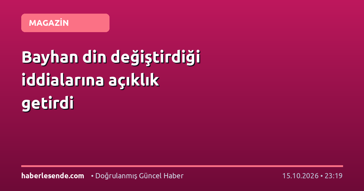 Bayhan din değiştirdiği iddialarına açıklık getirdi