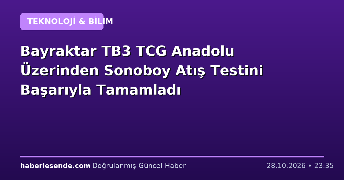 Bayraktar TB3 TCG Anadolu Üzerinden Sonoboy Atış Testini Başarıyla Tamamladı