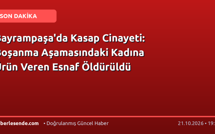 Bayrampaşa'da Kasap Cinayeti: Boşanma Aşamasındaki Kadına Ürün Veren Esnaf Öldürüldü