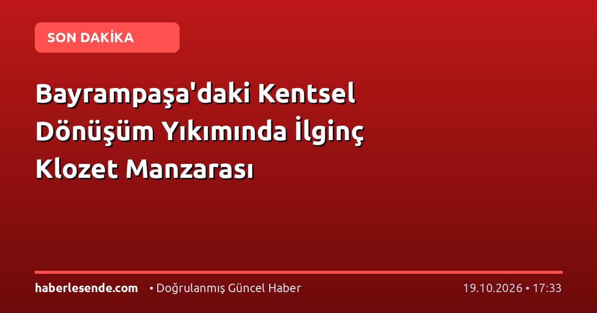 Bayrampaşa'daki Kentsel Dönüşüm Yıkımında İlginç Klozet Manzarası