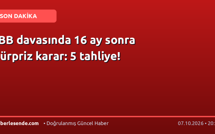 İBB davasında 16 ay sonra sürpriz karar: 5 tahliye!