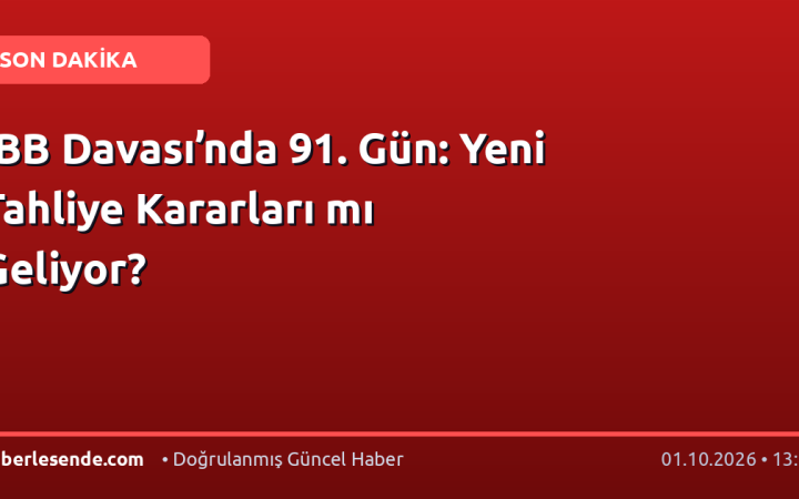 İBB Davası’nda 91. Gün: Yeni Tahliye Kararları mı Geliyor?