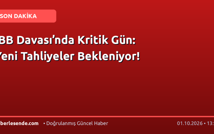 İBB Davası’nda Kritik Gün: Yeni Tahliyeler Bekleniyor!
