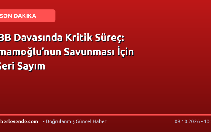 İBB Davasında Kritik Süreç: İmamoğlu’nun Savunması İçin Geri Sayım