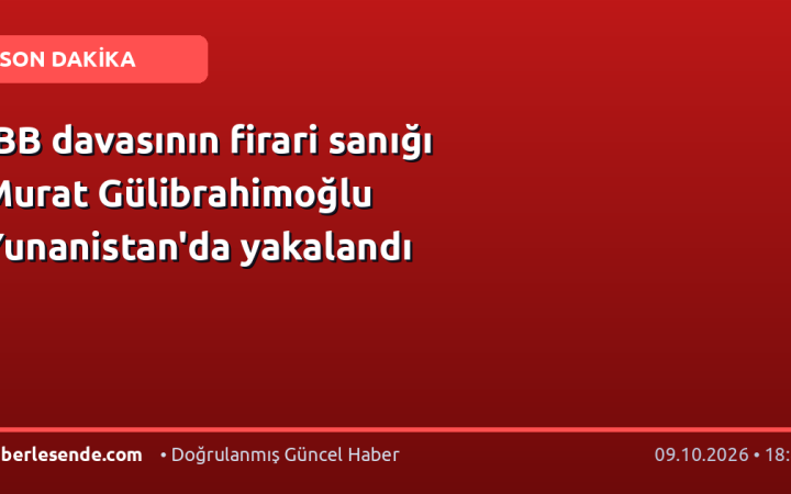 İBB davasının firari sanığı Murat Gülibrahimoğlu Yunanistan'da yakalandı