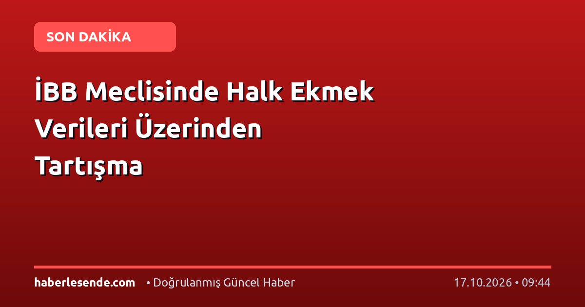 İBB Meclisinde Halk Ekmek Verileri Üzerinden Tartışma