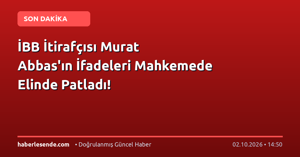İBB İtirafçısı Murat Abbas'ın İfadeleri Mahkemede Elinde Patladı!