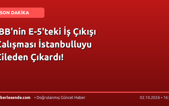 İBB'nin E-5'teki İş Çıkışı Çalışması İstanbulluyu Çileden Çıkardı!