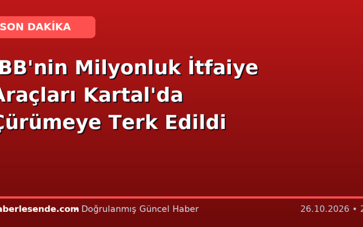 İBB'nin Milyonluk İtfaiye Araçları Kartal'da Çürümeye Terk Edildi