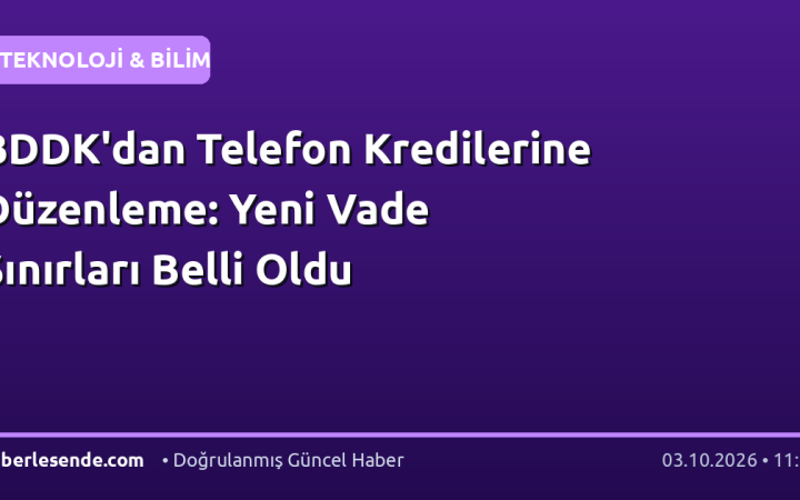 BDDK'dan Telefon Kredilerine Düzenleme: Yeni Vade Sınırları Belli Oldu