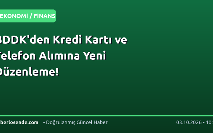 BDDK'den Kredi Kartı ve Telefon Alımına Yeni Düzenleme!