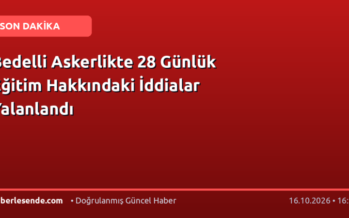 Bedelli Askerlikte 28 Günlük Eğitim Hakkındaki İddialar Yalanlandı