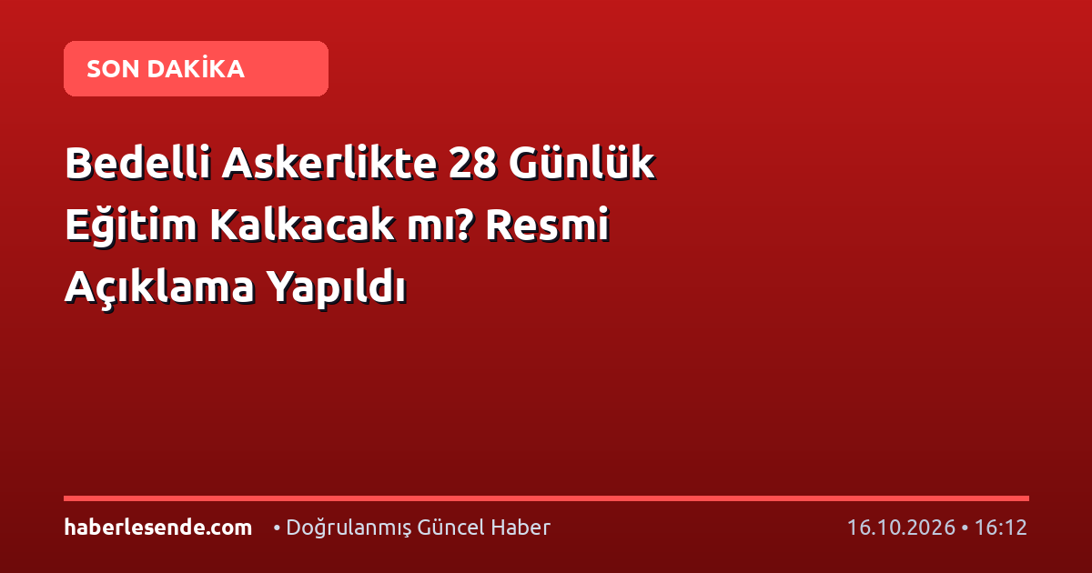 Bedelli Askerlikte 28 Günlük Eğitim Kalkacak mı? Resmi Açıklama Yapıldı