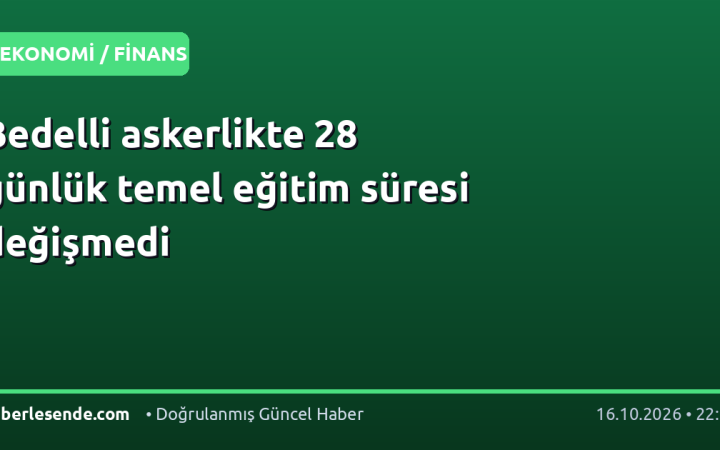 Bedelli askerlikte 28 günlük temel eğitim süresi değişmedi