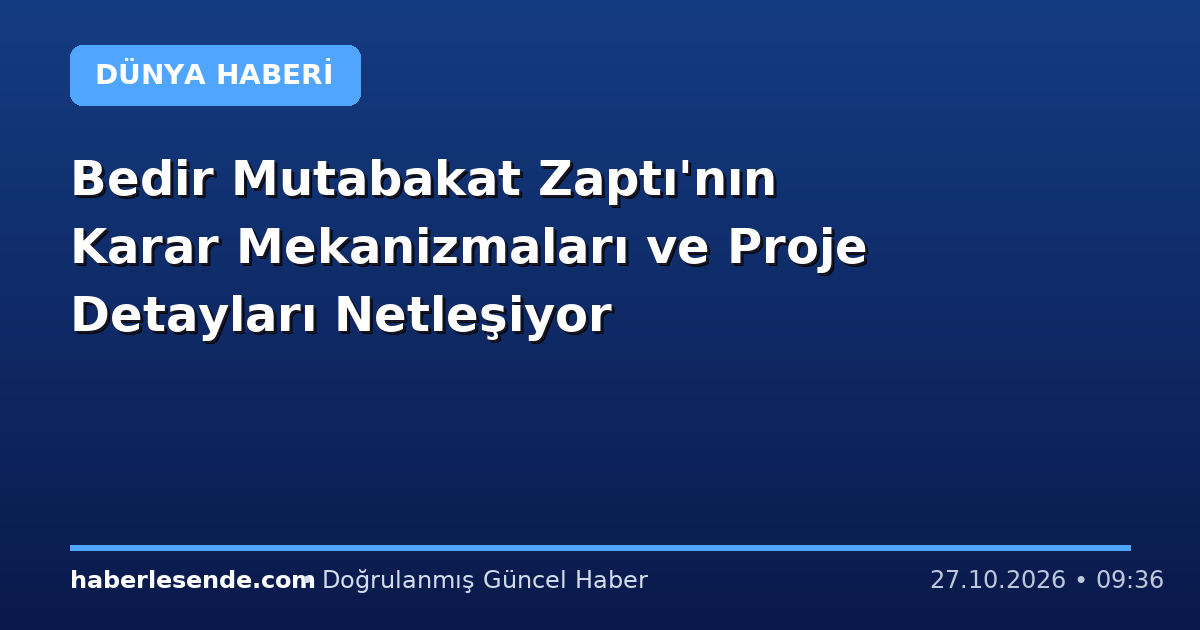 Bedir Mutabakat Zaptı'nın Karar Mekanizmaları ve Proje Detayları Netleşiyor