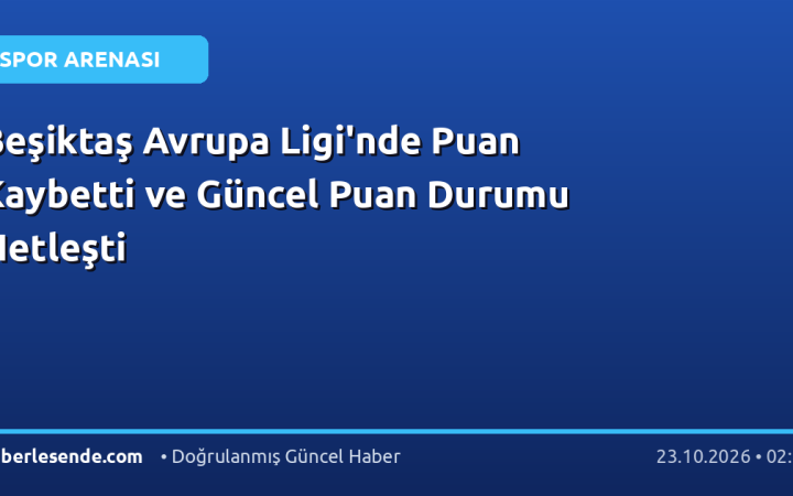 Beşiktaş Avrupa Ligi'nde Puan Kaybetti ve Güncel Puan Durumu Netleşti