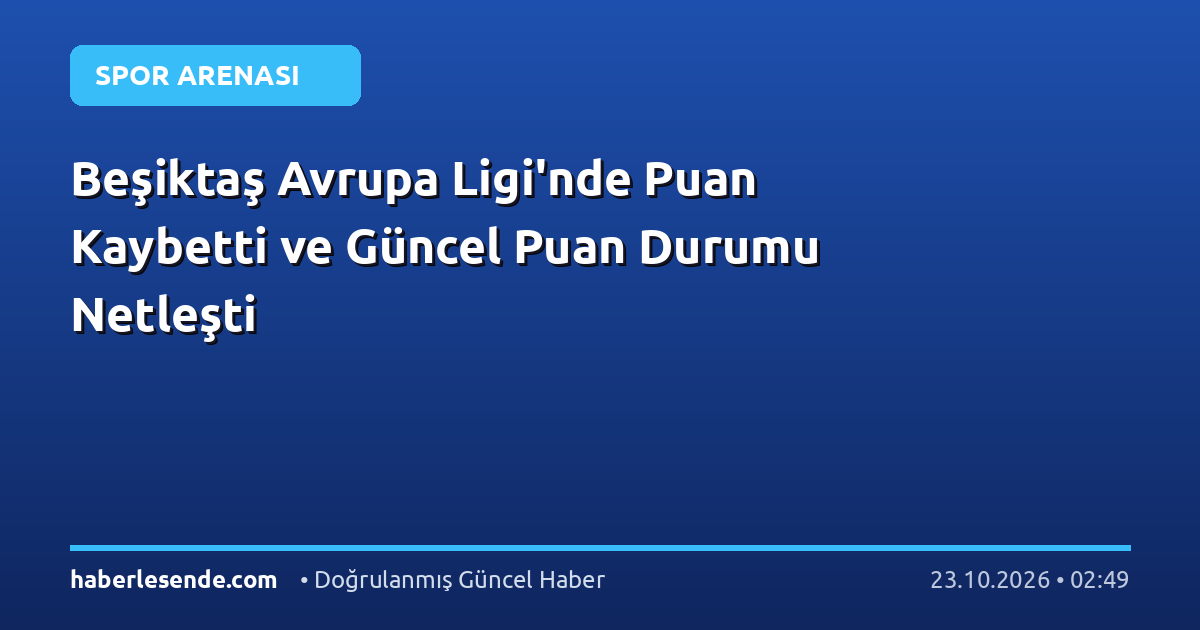 Beşiktaş Avrupa Ligi'nde Puan Kaybetti ve Güncel Puan Durumu Netleşti