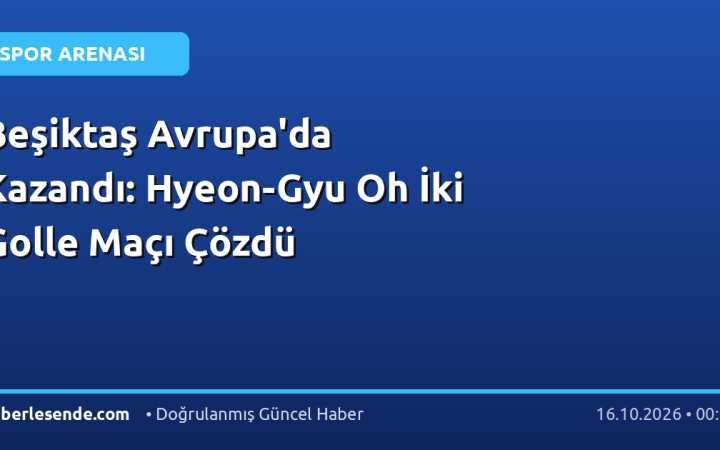 Beşiktaş Avrupa'da Kazandı: Hyeon-Gyu Oh İki Golle Maçı Çözdü