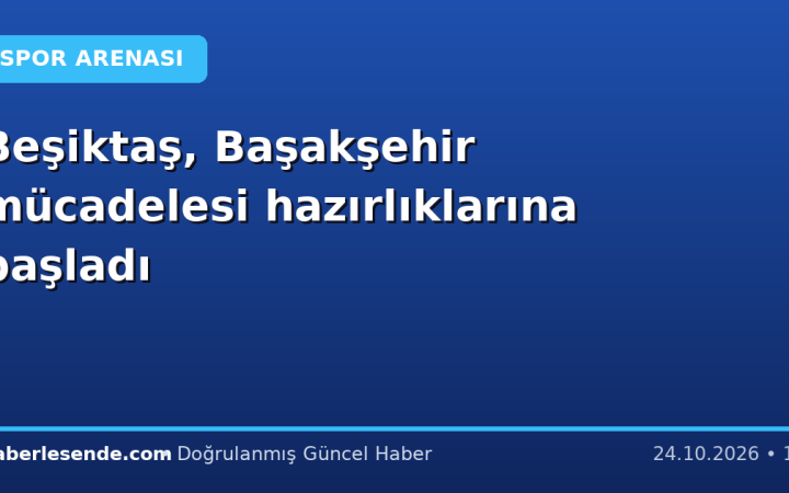 Beşiktaş, Başakşehir mücadelesi hazırlıklarına başladı