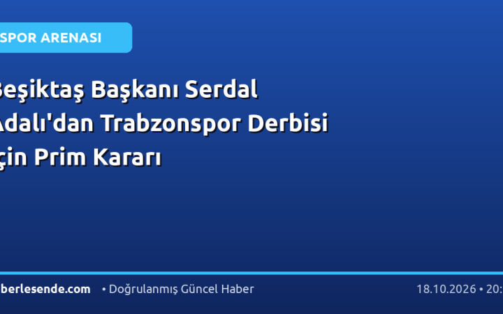 Beşiktaş Başkanı Serdal Adalı'dan Trabzonspor Derbisi İçin Prim Kararı
