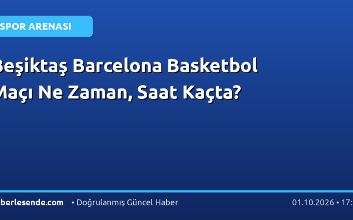 Beşiktaş Barcelona Basketbol Maçı Ne Zaman, Saat Kaçta?