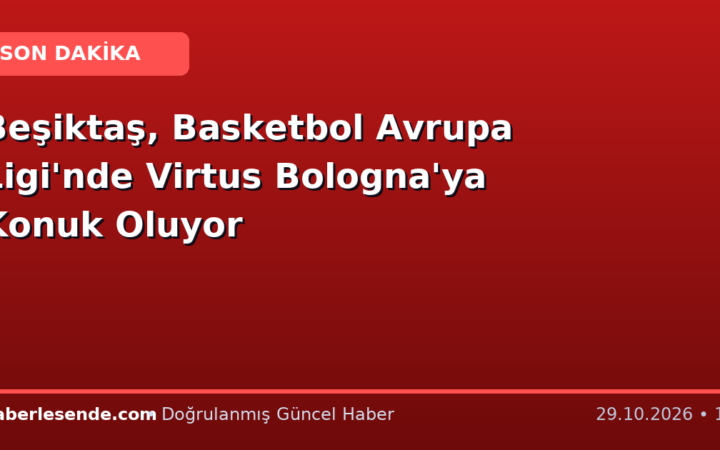 Beşiktaş, Basketbol Avrupa Ligi'nde Virtus Bologna'ya Konuk Oluyor