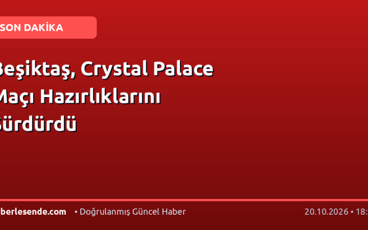 Beşiktaş, Crystal Palace Maçı Hazırlıklarını Sürdürdü