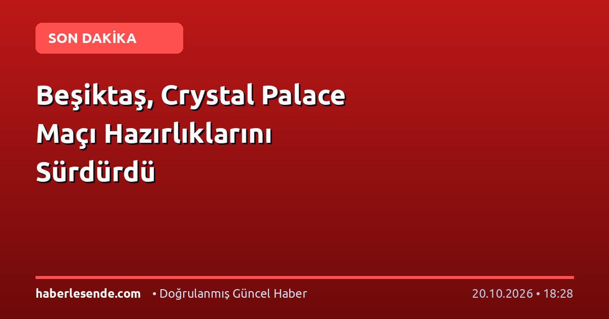 Beşiktaş, Crystal Palace Maçı Hazırlıklarını Sürdürdü