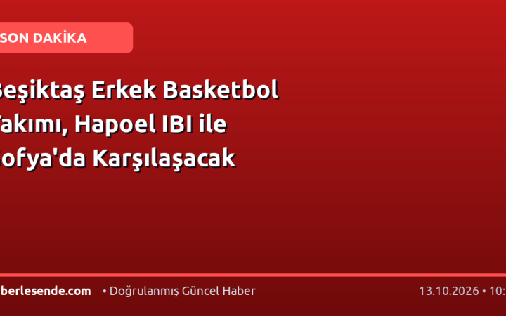 Beşiktaş Erkek Basketbol Takımı, Hapoel IBI ile Sofya'da Karşılaşacak