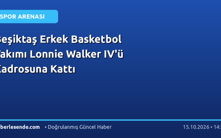 Beşiktaş Erkek Basketbol Takımı Lonnie Walker IV'ü Kadrosuna Kattı